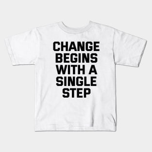 Change Begins With A Single Step Kids T-Shirt